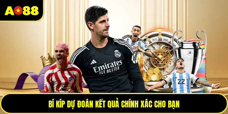 Bí kíp dự đoán kết quả chính xác cho bạn