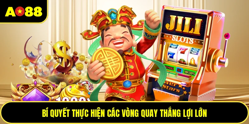 Bí quyết thực hiện các vòng quay thắng lợi lớn