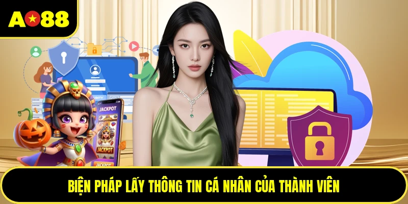 Biện pháp lấy thông tin cá nhân của thành viên