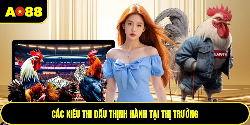 Các kiểu thi đấu thịnh hành tại thị trường