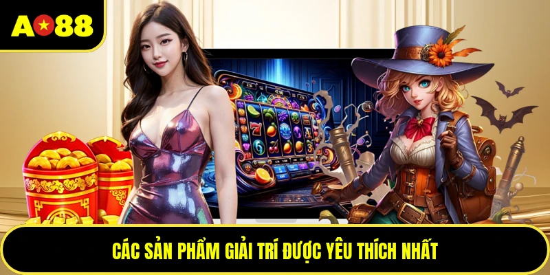 Các sản phẩm giải trí được yêu thích nhất