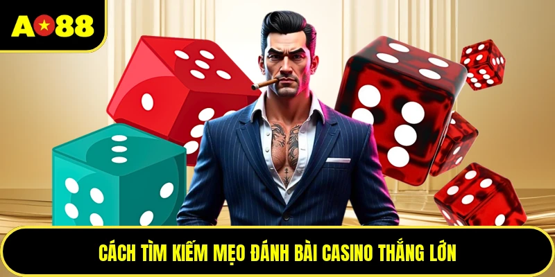 Cách tìm kiếm mẹo đánh bài casino thắng lớn