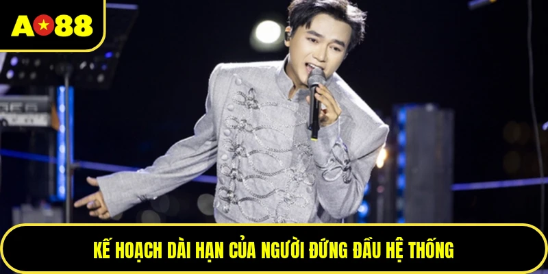 Kế hoạch dài hạn của người đứng đầu hệ thống