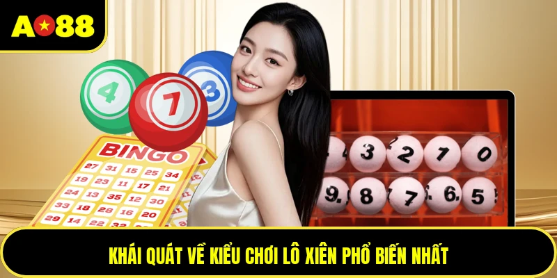 Khái quát về kiểu chơi lô xiên phổ biến nhất