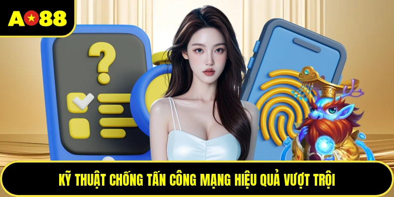 Kỹ thuật chống tấn công mạng hiệu quả vượt trội