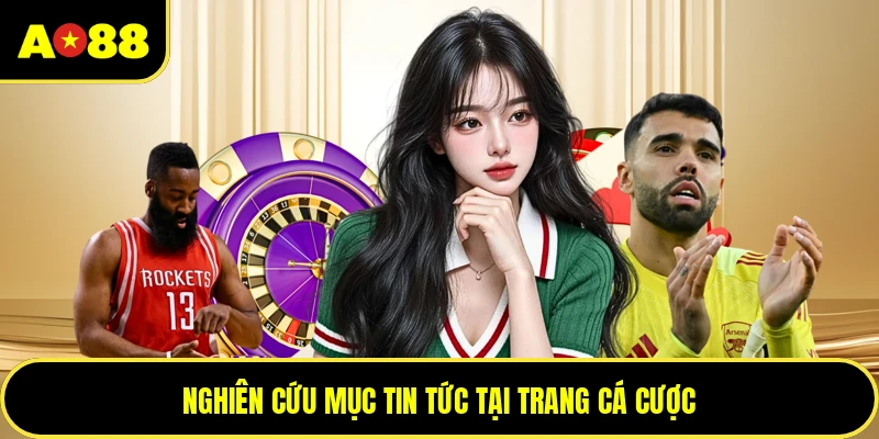 Nghiên cứu mục tin tức tại trang cá cược
