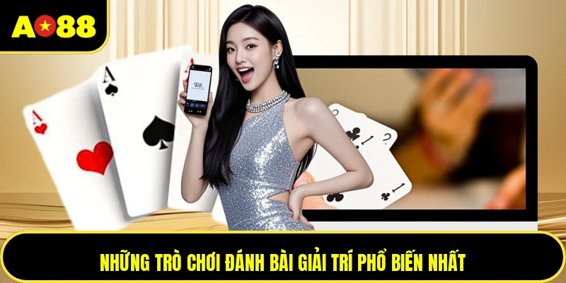 Những trò chơi đánh bài giải trí phổ biến nhất