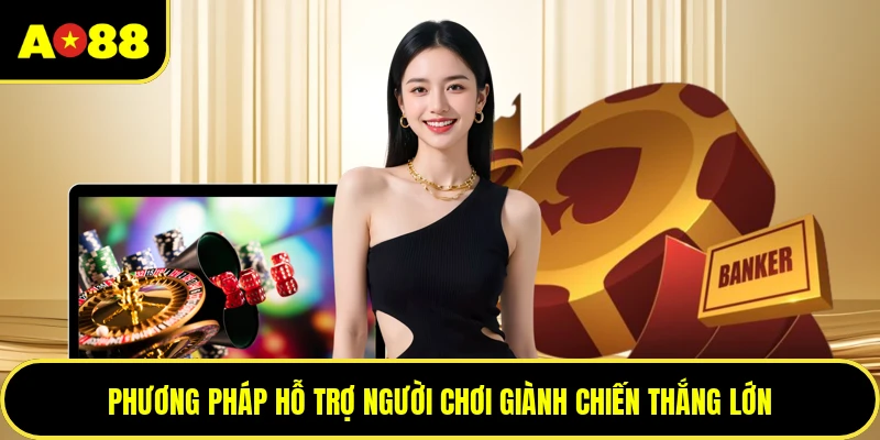 Phương pháp hỗ trợ người chơi giành chiến thắng lớn