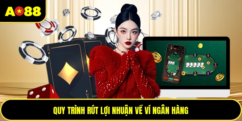 Quy trình rút lợi nhuận về ví ngân hàng