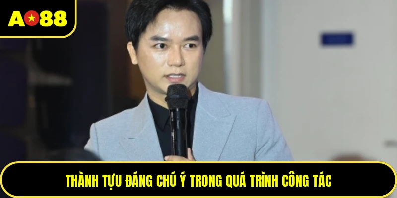 Thành tựu đáng chú ý trong quá trình công tác