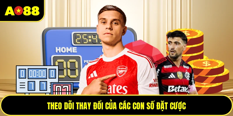 Theo dõi thay đổi của các con số đặt cược