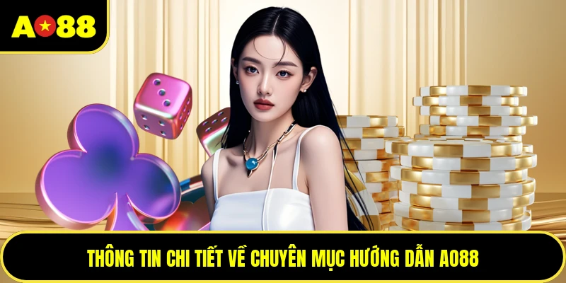 Thông tin chi tiết về chuyên mục hướng dẫn AO88