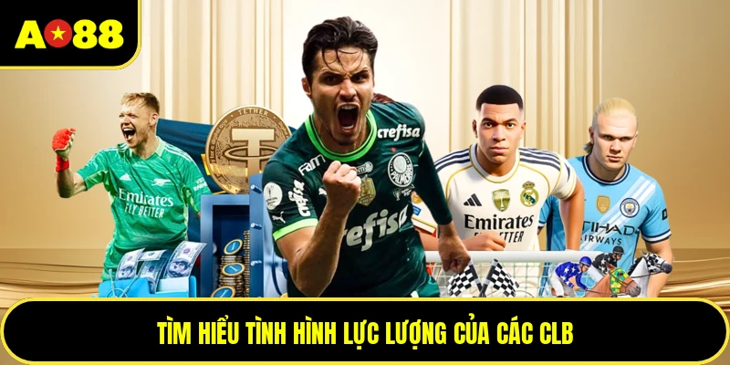 Tìm hiểu tình hình lực lượng của các CLB