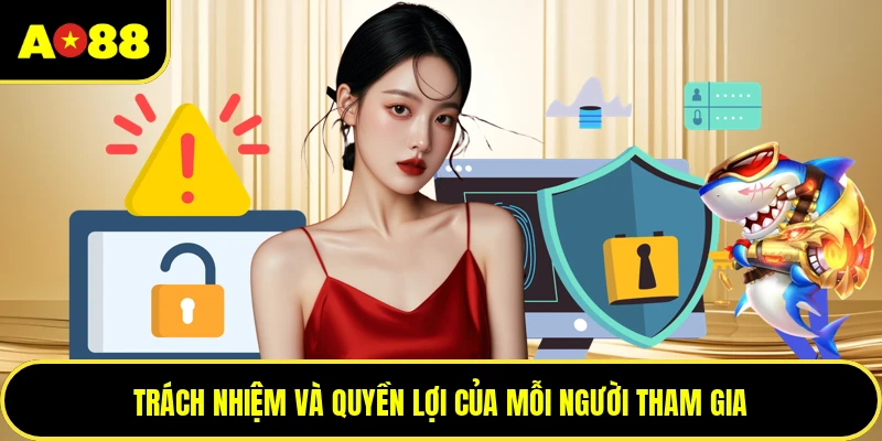 Trách nhiệm và quyền lợi của mỗi người tham gia