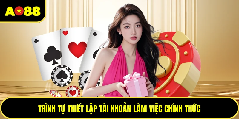 Trình tự thiết lập tài khoản làm việc chính thức