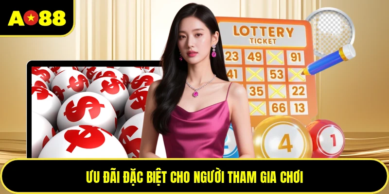 Ưu đãi đặc biệt cho người tham gia chơi