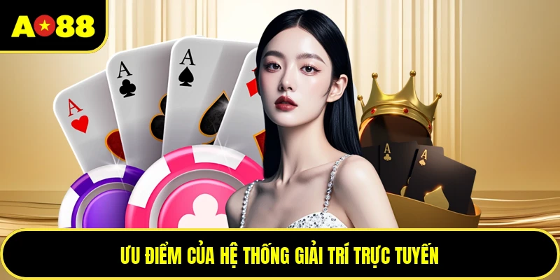 Ưu điểm của hệ thống giải trí trực tuyến
